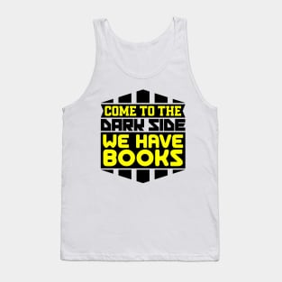 Come to the dark side we have books Tank Top